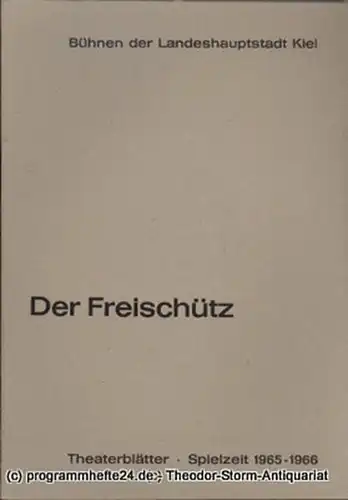 Bühnen der Landeshauptstadt Kiel, Dr. Joachim Klaiber, Peter Kleinschmidt: Programmheft Der Freischütz- Romantische Oper von Carl Maria von Weber. Kieler Theaterblätter 1965 / 66. 