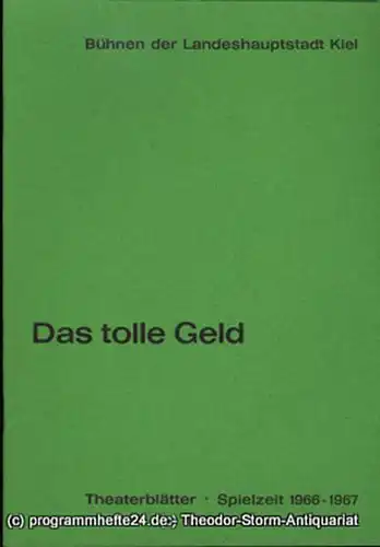 Bühnen der Landeshauptstadt Kiel, Dr. Joachim Klaiber, Peter Kleinschmidt: Programmheft Das tolle Geld. Komödie von Alexander Ostrowskij. Kieler Theaterblätter 1966 / 67. 