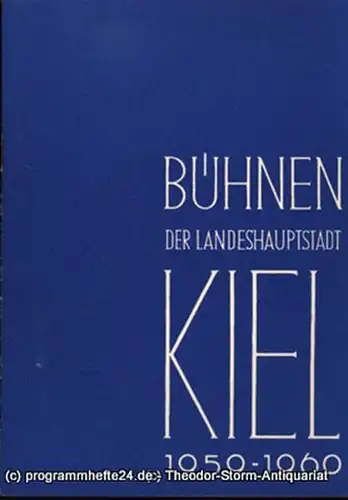 Bühnen der Landeshauptstadt Kiel, Intendant Dr. Rudolf Meyer, Hans Niederauer, Philipp Blessing: Bühnen der Landeshauptstadt Kiel 1959 / 60 Heft 2. Sonderheft. 