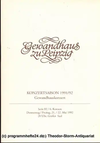 Gewandhaus zu Leipzig, Gewandhauskapellmeister Kurt Masur, Herklotz Renate, Schaaf Renate: Programmheft Gewandhauskonzert. Serie III / 6. Konzert. Blätter des Gewandhauses  Spielzeit 1991 / 92. 