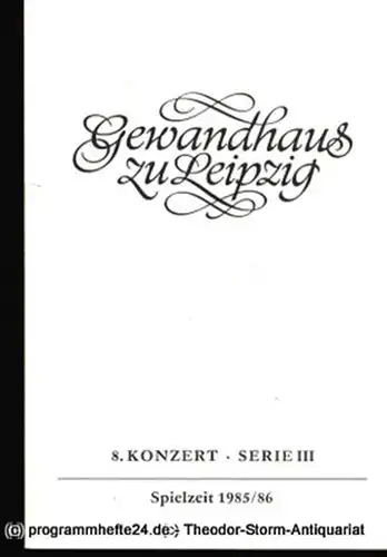 Gewandhaus zu Leipzig, Gewandhauskapellmeister Kurt Masur, Herklotz Renate: Programmheft 8. Konzert Serie III. Blätter des Gewandhauses  Spielzeit 1985 / 86. 