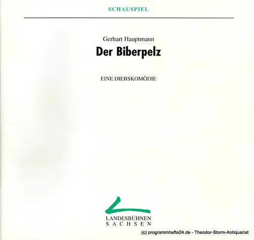 Landesbühnen Sachsen, Intendant Christian Schmidt, Eckart Kröplin, Margitta Jänsch: Programmheft Der Biberpelz. Eine Diebskomödie von Gerhart Hauptmann. Premieren am 8. und 9. Februar 1997. Spielzeit 1996 / 97 Heft 5. 