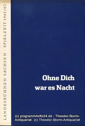 Landesbühnen Sachsen, Intendant Rudi Kostka, Dieter Anderson: Programmheft Ohne Dich war es Nacht. Schauspiel von Renate Zuchardt. Uraufführung am 31. Oktober 1961. Landesschauspiel 1961 / 62 Heft 1. 