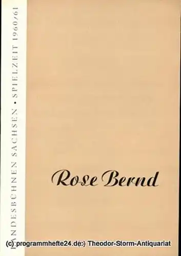 Landesbühnen Sachsen, Intendant Rudi Kostka, Dieter Anderson: Programmheft Rose Bernd. Schauspiel von Gerhart Hauptmann. Premiere 30. Oktober 1960. Landesschauspiel 1960 / 61 Heft 1. 