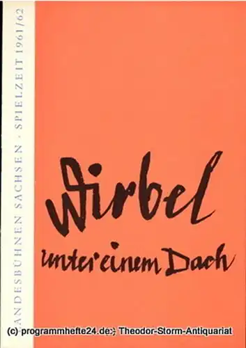 Landesbühnen Sachsen, Intendant Rudi Kostka, Dieter Anderson: Programmheft Wirbel unter einem Dach. Lustspiel von Ursula Damm - Wendler. Uraufführung am 12. November 1961. Landesschauspiel 1961 / 62 Heft 2. 