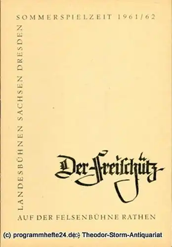 Landesbühnen Sachsen, Intendant Rudi Kostka, Dieter Härtwig: Programmheft Der Freischütz. Romantische Oper von Friedrich Kind. Sommerfestspielzeit 1961 / 62 auf der Felsenbühne Rathen. 