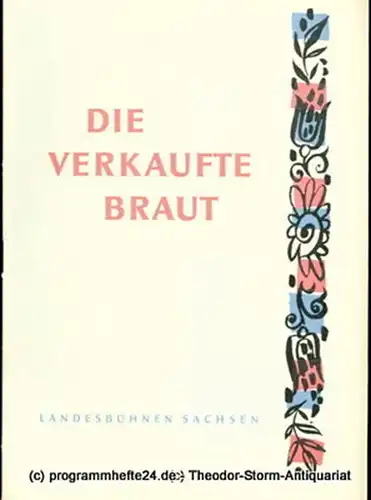 Landesbühnen Sachsen, Intendant Herbert Krauß, Leo Berg: Programmheft Die verkaufte Braut. Komische Oper. Spielzeit 1957 / 58 Landesoper Heft 6. 