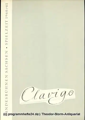 Landesbühnen Sachsen, Intendant Rudi Kostka, Dieter Härtwig: Programmheft Clavigo. Ein Trauerspiel von Johann Wolfgang Goethe. Premiere 31. März 1961. Spielzeit 1960 / 61 Landesschauspiel Heft 6. 