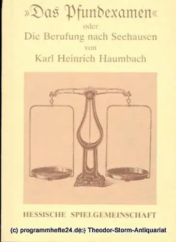 Staatstheater Darmstadt, Peter Brenner, Klaus Nürnberg, Hessische Spielgemeinschaft: Programmheft Das Pfundexamen oder Die Berufung nach Seehausen. Komödie von Karl Heinrich Haumbach. Premiere 7. Juni 1989. Programmbuch Nr. 97. 