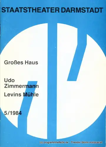 Staatstheater Darmstadt, Kurt Horres, Vita Huber: Programmheft 5 / 1984 zu Udo Zimmermanns Levins Mühle. Premiere 10. März 1984 Großes Haus. 