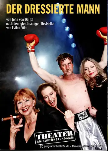 Theater am Kurfürstendamm, Direktion Woelffer: Programmheft Der dressierte Mann von John von Düffel. Premiere 22. April 2012. 
