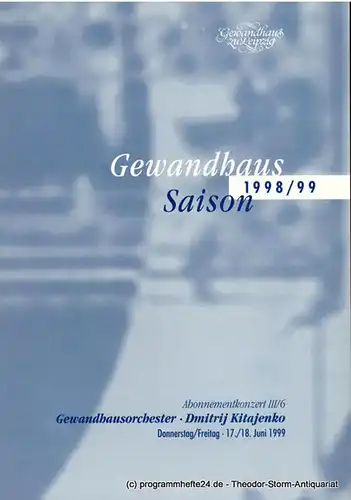 Gewandhaus zu Leipzig, Herbert Blomstedt, Renate Herklotz: Programmheft Gewandhausorchester Dmitrij Kitajenko. Abonnementkonzert III / 6. 17. / 18. Juni 1999. Gewandhaus-Saison 1998 / 99. 