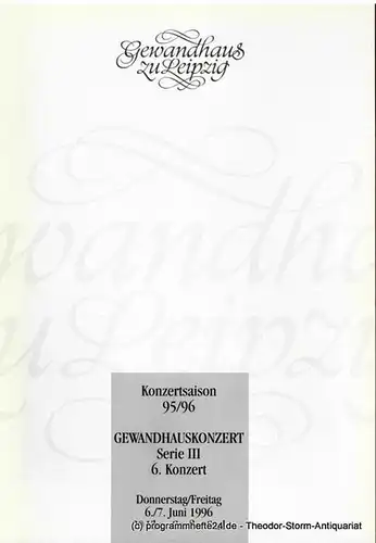 Gewandhaus zu Leipzig, Kurt Masur, Renate Herklotz: Programmheft Gewandhauskonzert Serie III 6. Konzert. 6. / 7. Juni 1996. Konzertsaison 95 / 96. 