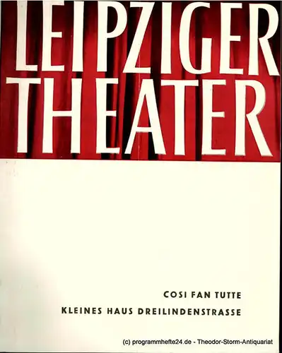 Leipziger Theater, Städtische Theater Leipzig, Karl Kayser, Hans Michael Richter, Dietrich Wolf, Helga Wallmüller: Programmheft COSI FAN TUTTE. Kleines Haus Dreilindenstrasse Spielzeit 1957 / 58 Heft 30. 