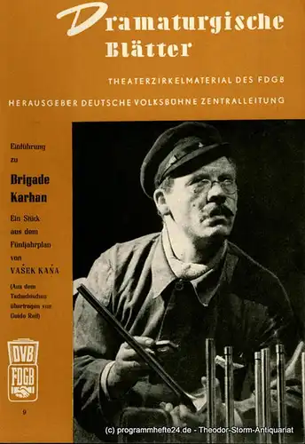 Deutsche Volksbühne Zentralleitung: Dramaturgische Blätter. Einführung zu Brigade Karhan. Ein Stück aus dem Fünfjahrplan von Vasek Kana. Theaterzirkelmaterial Nr. 9. 