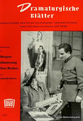 Deutsche Volksbühne Zentralleitung, Lothar Ehrlich: Dramaturgische Blätter. Einführung zu Morgendämmerung über Moskau von Anatolij Ssurow. Theaterzirkelmaterial des FDGB 20 / 34. 