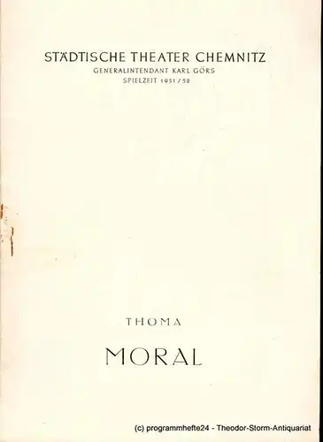 Städtische Theater Chemnitz, Karl Görs, Hans Müller: Programmheft MORAL. Komödie von Ludwig Thoma. Spielzeit 1951 / 52. 