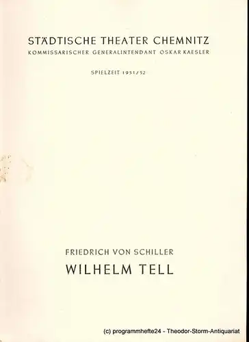 Städtische Theater Chemnitz, Oskar Kaesler, Hans Müller: Programmheft Wilhelm Tell. Schauspiel von Friedrich Schiller. Spielzeit 1951 / 52. 
