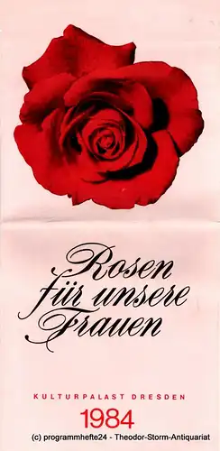 Kulturpalast Dresden, Werner Matschke, Wolfgang Grösel, Max Mehlig: Programmheft Rosen für unsere Frauen. 14. Folge der heiter-beschwingten Estrade der Unterhaltungskunst zum Internationalen Frauentag 1984. 