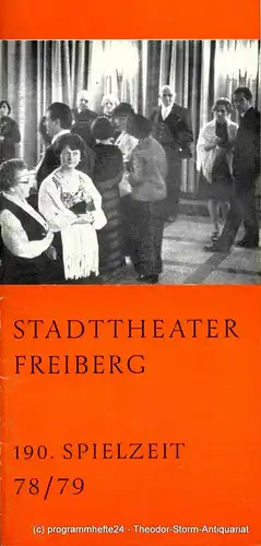 Stadttheater Freiberg, Rosemarie Dietrich, Eginhard Seilkopf, Renate Herklotz, Manfred Claus, Fritz Hölzel: Programmheft Unser Theater. Sonderausgabe für die Spielzeit 1978 / 79. 