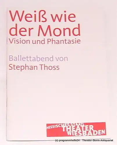 Hessisches Staatstheater Wiesbaden, Manfred Beilharz, Janka Voigt: Programmheft Weiß wie der Mond. Vision und Phantasie. Ballettabend von Stephan Thoss. Premiere 20. Oktober 2007. Spielzeit 2007 / 2008. 