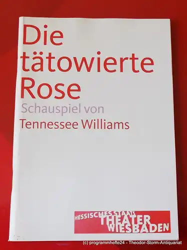 Hessisches Staatstheater Wiesbaden, Manfred Beilharz, Irma Dohn: Programmheft Die tätowierte Rose. Schauspiel von Tennessee Williams. Premiere 23. September 2006. Spielzeit 2006 / 2007. 