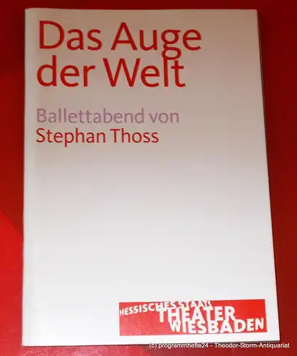 Hessisches Staatstheater Wiesbaden, Manfred Beilharz, Janka Voigt: Programmheft Das Auge der Welt. Ballettabend von Stephan Thoss. Premiere 18. Oktober 2008. Spielzeit 2008 / 2009. 
