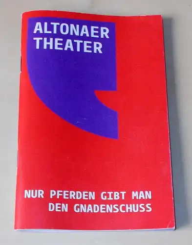 Altonaer Theater, Axel Schneider, Zebu Kluth, Anja Del Caro: Programmheft Nur Pferden gibt man den Gnadenschuss von Kaspar von Erfa und Klaus Krämer. Premiere am 30. März 2008. 