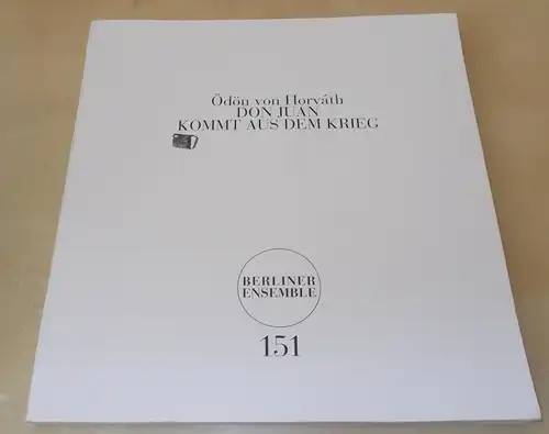 Berliner Ensemble, Theater am Schiffbauerdamm, Dieter Sturm, Dietmar Böck: Programmheft Don Juan kommt aus dem Krieg. Schauspiel von Ödön von Horvath. Premiere 15. Oktober 2013. Programmheft Nr. 151. 