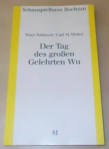 Schauspielhaus Bochum: Programmheft Der Tag des großen Gelehrten Wu. Peter Palitzsch / Carl M. Weber. Premiere 8. Oktober 1989 Programmbuch Nr. 41 Spielzeit 1989 / 90. 