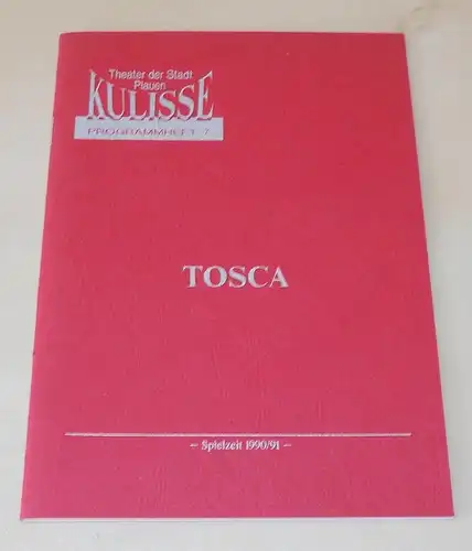 KULISSE Theater der Stadt Plauen, Peter Radestock, Eva Kühnel: Programmheft TOSCA Spielzeit 1990 / 91 Programmheft 7. 