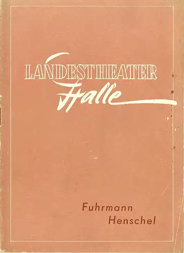 Landestheater Halle, Gerhard Starnberger: Programmheft Fuhrmann Henschel. Spielzeit 1956 / 57 Programmheft Nr. 26 Seiten 293 - 312. 