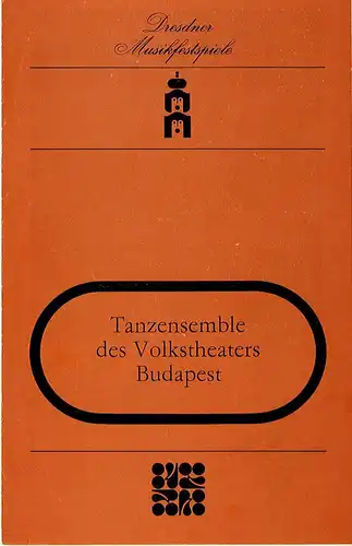 Dresdner Musikfestspiele, Winfried Höntsch, Josef Linden, Ekkehard Walter: Programmheft Tanzensemble des Volkstheaters Budapest 20. Mai 1984. 