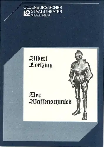 Oldenburgisches Staatstheater, Hans Häckermann, Michael Muhr, Gerd Hüttenhofer: Programmheft Der Waffenschmied. Komische Oper von Albert Lortzing. Premiere 8. November 1986. Spielzeit  1986 / 87. 