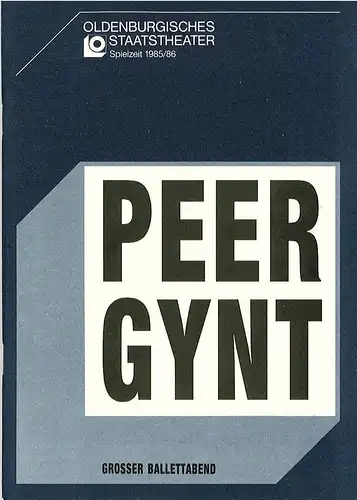 Oldenburgisches Staatstheater, Hans Häckermann, Dieter Baldo, Johannes Conen, Katrin Trostmann: Programmheft Uraufführung PEER GYNT Premiere 11. Februar 1986 im Großen Haus Spielzeit 1985 / 86. 