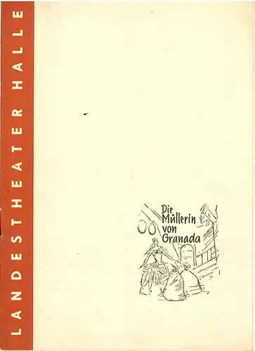 Landestheater Halle, Fritz Diez, Adolf Hupe, Gerhard Starnberger: Programmheft Die Müllerin von Granada. Spielzeit 1957 / 58 Heft 16 S. 145-152. 