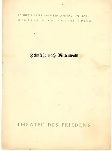 Landestheater Sachsen-Anhalt, Halle, Theater des Friedens, Fritz Diez, W. Ebeling: Programmheft Heimkehr nach Mittenwald. Spielzeit 1954 / 55 Nr. 15. 