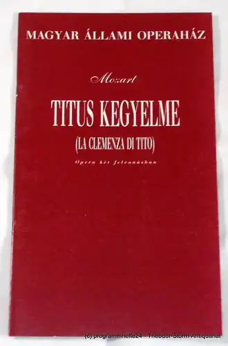 Magyar Allami Operahaz, Boschan Daisy: Programmheft TITUS KEGYELME ( la clemenza di tito ) Ungarische Staatsoper Budapest. 