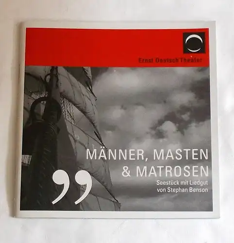 Ernst Deutsch Theater, Isabella Vertes-Schütter, Larissa Kapp: Programmheft Männer, Masten und Matrosen. Uraufführung. Premiere 24. Mai 2007. Spielzeit 2006 / 2007. 