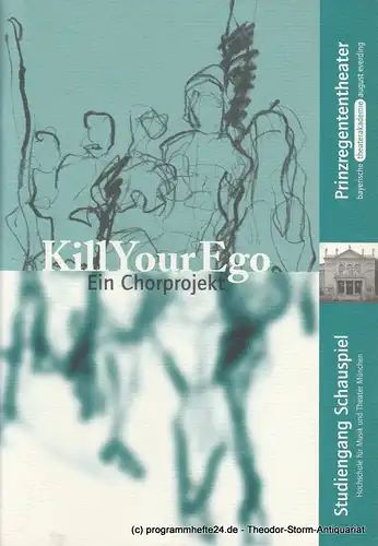 Bayerische Theaterakademie August Everding, Jenny Hoch, Christof Wessling: Programmheft KILL YOUR EGO ! Ein Chorprojekt 12. - 14 Juli 2000 im Marstall. 