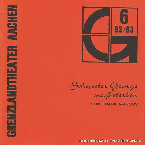 Grenzlandtheater Aachen, Karl-Heinz Walther, Renate Birnbaumer: Programmheft Schwester George muß sterben. Spielzeit 1982 / 83 Heft 6. 