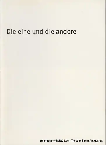 Bayerisches Staatsschauspiel, Dieter Dorn, Hans-Joachim Ruckhäberle, Rolf Schröder: Programmheft Die eine und die andere. Spielzeit 2004 / 2005 Heft 58. 