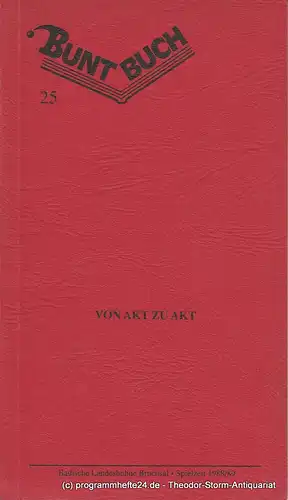 Badische Landesbühne Bruchsal, Rolf P. Parchwitz, Harald F. Petermichl: Programmheft Von Akt Zu Akt. Premiere 22. März 1989 Buntbuch 25 Spielzeit 1988 / 89. 