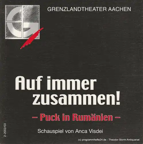 Grenzlandtheater Aachen, Manfred Langner, Martina Kullmann: Programmheft Auf immer zusammen ! Puck in Rumänien. Spielzeit 2002 / 03 Heft 2. 