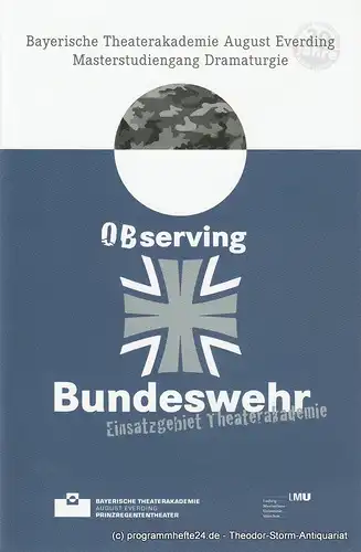 Bayerische Theaterakademie August Everding, Katharina Forster: Programmheft Observing Bundeswehr. Einsatzgebiet Theaterakademie 2. Juli 2013. 