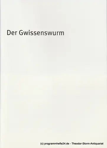 Bayerisches Staatsschauspiel, Dieter Dorn, Hans-Joachim Ruckhäberle, Georg Holzer: Programmheft Der Gwissenswurm. Premiere 27. Januar 2007 im Residenz Theater Spielzeit 2006 / 2007 Heft Nr. 86. 