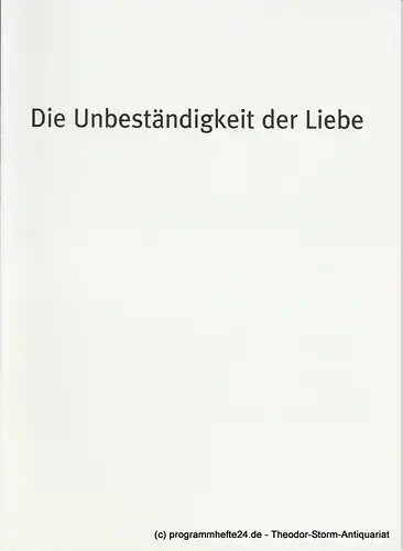 Bayerisches Staatsschauspiel, Dieter Dorn, Hans-Joachim Ruckhäberle Georg Holzer, Sonja Winkel: Programmheft Die Unbeständigkeit der Liebe Premiere 21. Dezember 2008 im Cuvillies Theater Spielzeit 2008 / 09 Heft Nr. 114. 