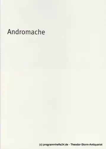 Bayerisches Staatsschauspiel, Dieter Dorn, Hans-Joachim Ruckhäberle, Georg Holzer, Sonja Winkel: Programmheft Andromache von Jean Racine Premiere 18. März 2009 Cuvillies Theater Spielzeit 2008 / 09 Heft Nr. 118. 