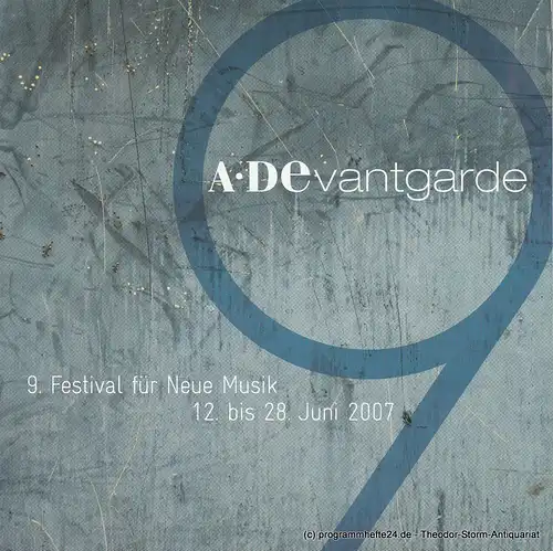 A*Devantgarde e.V., Moritz Eggert, Simone Lutz, Gösta Fischer, Nina Hein, u.a: Programmheft A*Devantgarde 9. Festival für Neue Musik 12. bis 28. Juni 2007. 