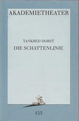 Burgtheater Wien, Akademietheater, Hermann Beil, Konrad Kuhn: Programmheft Uraufführung Die Schattenlinie von Tankred Dorst Premiere 28. Jänner 1995 Nr. 135. 